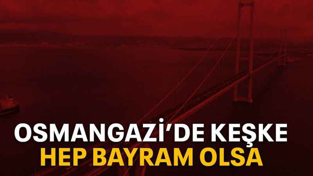 Osmangazi’de keşke hep bayram olsa